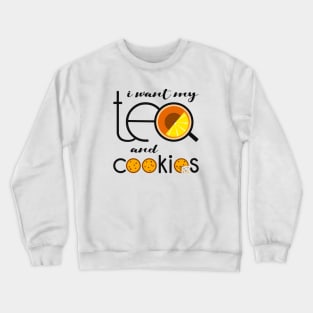 I want my Tea and Cookies Crewneck Sweatshirt